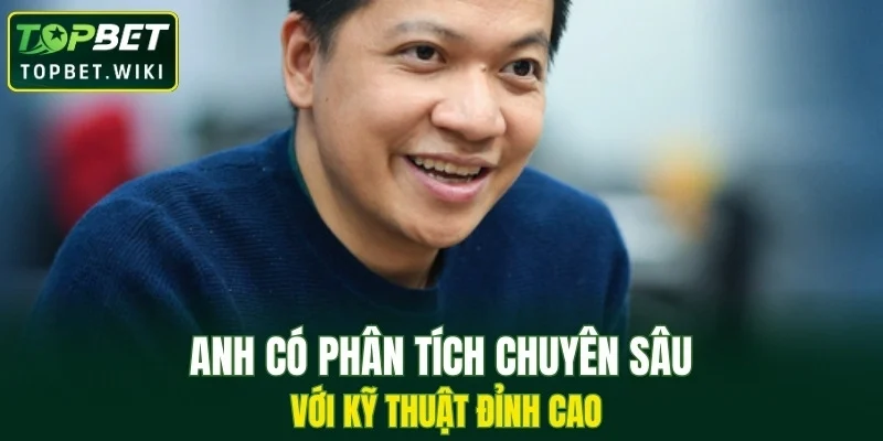 Anh có phân tích chuyên sâu với kỹ thuật đỉnh cao