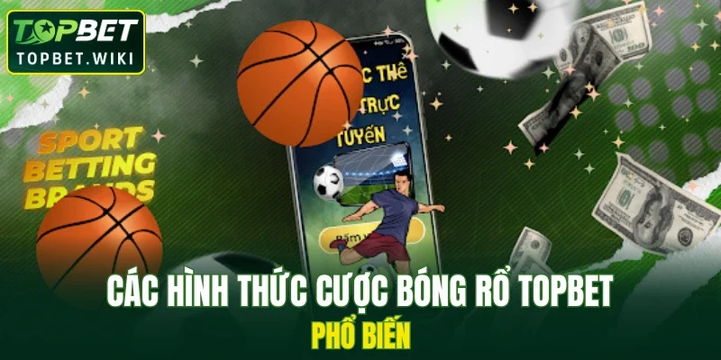 Các hình thức cược bóng rổ TOPBET phổ biến