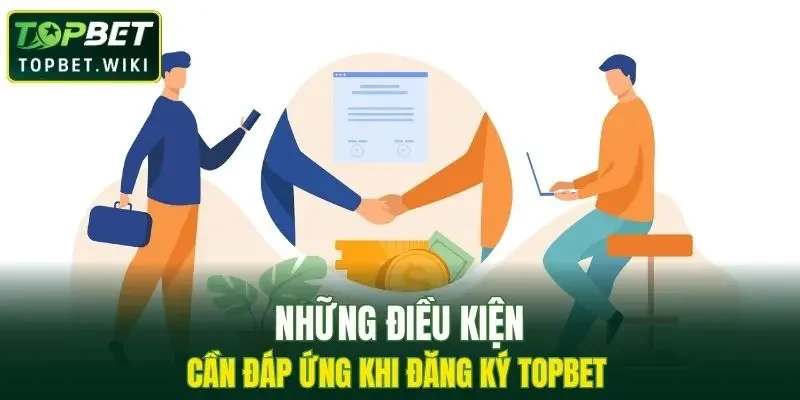 Những điều kiện tham gia đăng ký TOPBET cho thành viên
