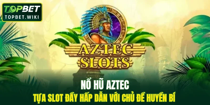 Nổ Hũ Aztec