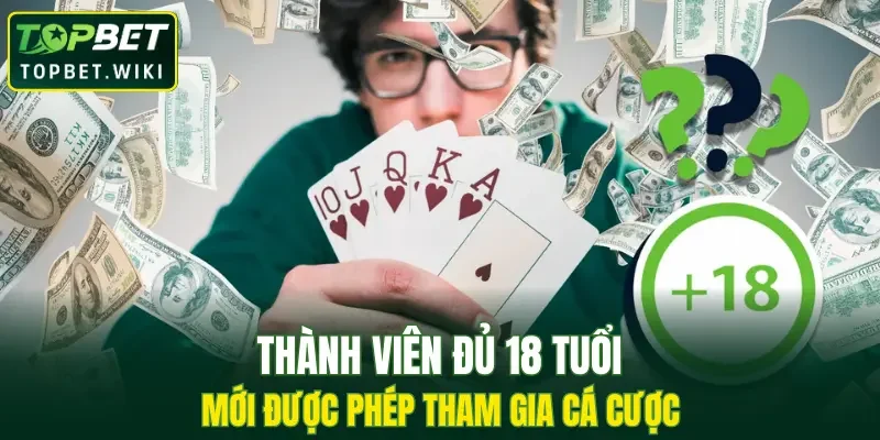 Thành viên đủ 18 tuổi mới được phép tham gia cá cược tại trang 